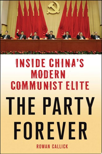 The Party Forever Inside China's Modern Communist Elite