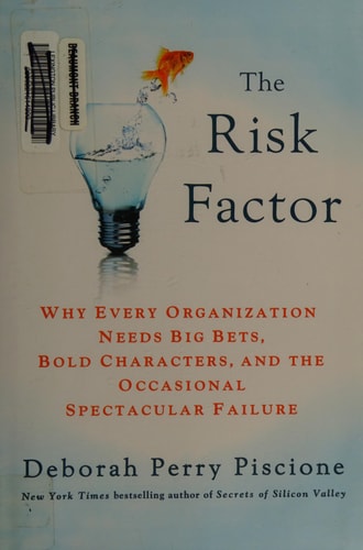 The Risk Factor Why Every Organization Needs Big Bets, Bold Characters, and the Occasional Spectacular Failure