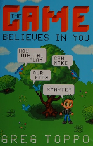 The Game Believes in You How Digital Play Can Make Our Kids Smarter