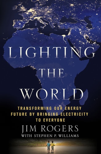 Lighting the World Transforming Our Energy Future by Bringing Electricity to Everyone