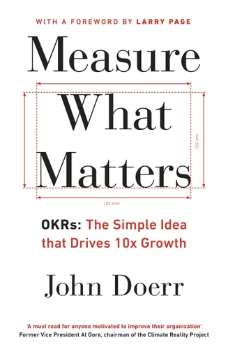 Measure what Matters OKRs - the Simple Idea that Drives 10x Growth
