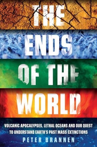 The Ends of the World Volcanic Apocalypses, Lethal Oceans, and Our Quest to Understand Earth's Past Mass Extinctions