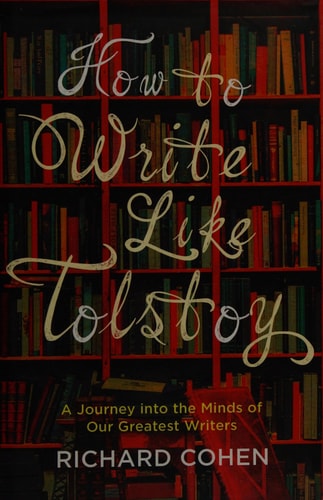 How to Write Like Tolstoy A Journey Into the Minds of Our Greatest Writers