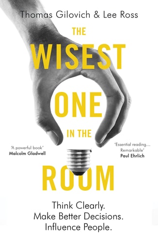 The Wisest One in the Room Think Clearly. Make Better Decisions. Influence People