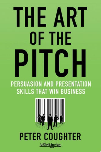 The Art of the Pitch Persuasion and Presentation Skills that Win Business