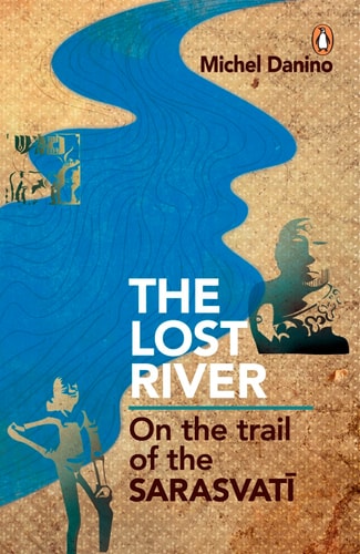 The Lost River On the Trail of the Sarasvatī