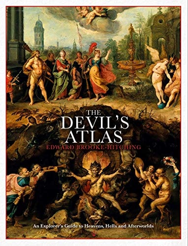 The Devil's Atlas An Explorer's Guide to Heavens, Hells and Afterworlds