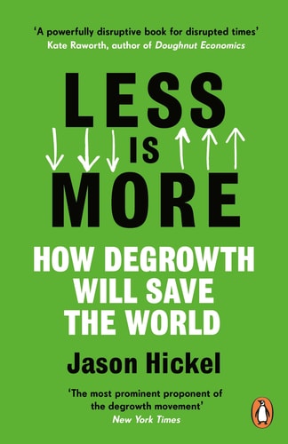 Less is More How Degrowth Will Save the World
