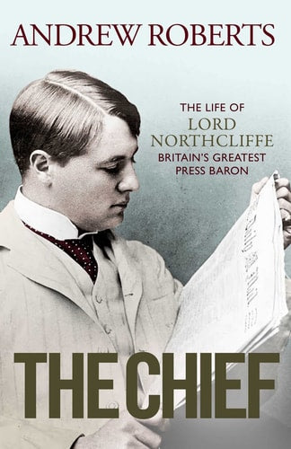 The Chief The Life of Lord Northcliffe