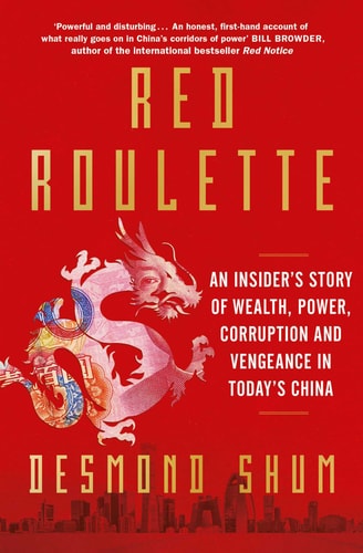 Red Roulette An Insider's Story of Wealth, Power, Corruption and Vengeance in Today's China