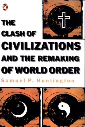 The Clash of Civilizations and the Remaking of World Order