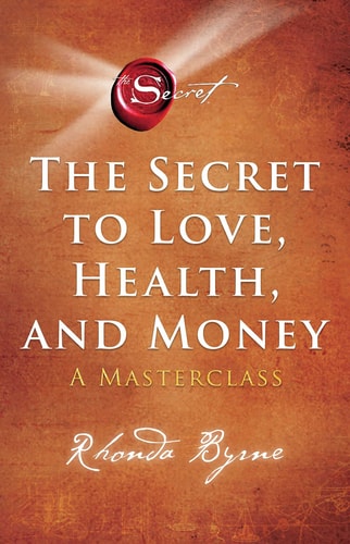 Secret to Love, Health and Money A MasterClass