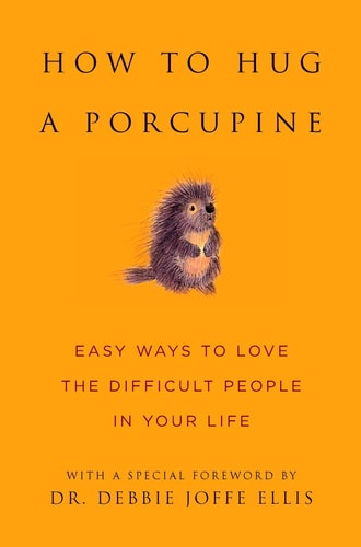 How to Hug a Porcupine Easy Ways to Love the Difficult People in Your Life-zoom-