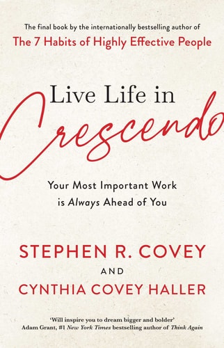 Live Life in Crescendo Your Most Important Work is Always Ahead of You