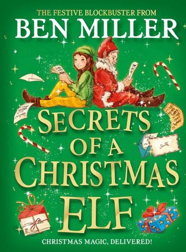 Secrets of a Christmas Elf The perfect festive family gift from Chief Elf and million-copy selling Ben Miller