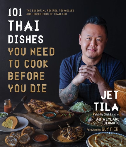 101 Thai Dishes You Need to Cook Before You Die The Essential Recipes, Techniques and Ingredients of Thailand