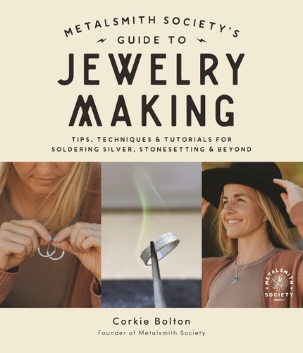 Metalsmith Society’s Guide to Jewelry Making Tips, Techniques & Tutorials For Soldering Silver, Stonesetting & Beyond