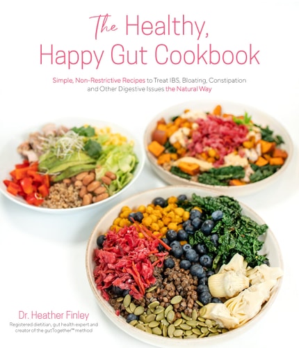 The Healthy, Happy Gut Cookbook Simple, Non-Restrictive Recipes to Treat IBS, Bloating, Constipation and Other Digestive Issues the Natural Way
