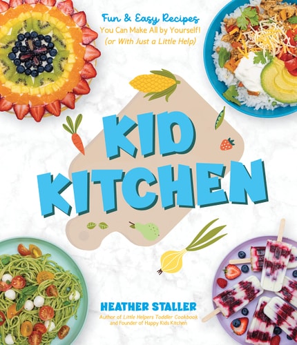 Kid Kitchen Fun & Easy Recipes You Can Make All by Yourself! (or With Just a Little Help)