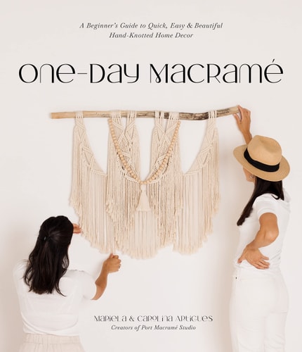 One-Day Macramé A Beginner’s Guide to Quick, Easy & Beautiful Hand-Knotted Home Decor