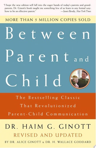 Between Parent and Child: Revised and Updated The Bestselling Classic That Revolutionized Parent-Child Communication