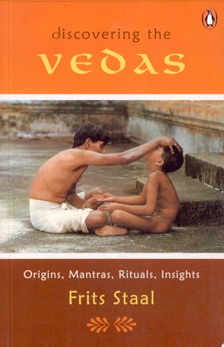 Discovering the Vedas Origins, Mantras, Rituals, Insights