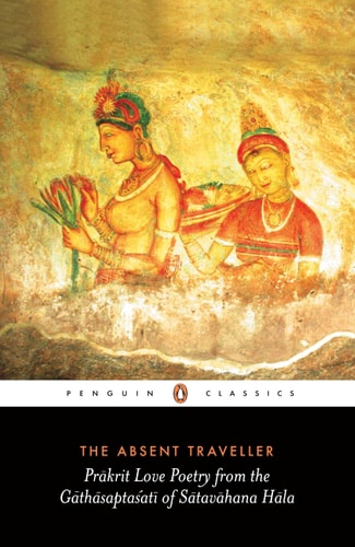 The Absent Traveller Prākrit Love Poetry from the Gāthāsaptaśatī of Sātavāhana Hāla-zoom-1