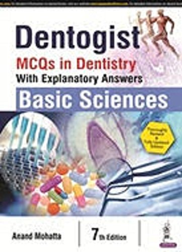 DENTOGIST MCQS IN DENTISTRY WITH EXPLANATORY ANSWERS, BASIC SCIENCES.