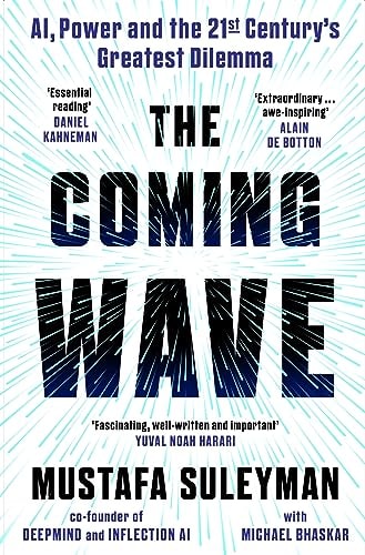The Coming Wave AI, Power and the Twenty-first Century's Greatest Dilemma