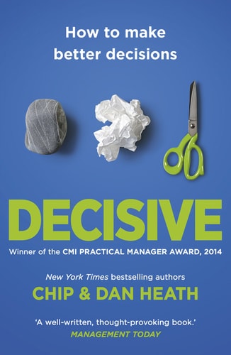 Decisive How to Make Better Decisions in Life and Work