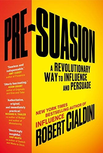 Pre-suasion A Revolutionary Way to Influence and Persuade