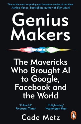 Genius Makers The Mavericks Who Brought A. I. to Google, Facebook, and the World-zoom-1