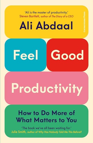 Feel-Good Productivity How to Do More of What Matters to You