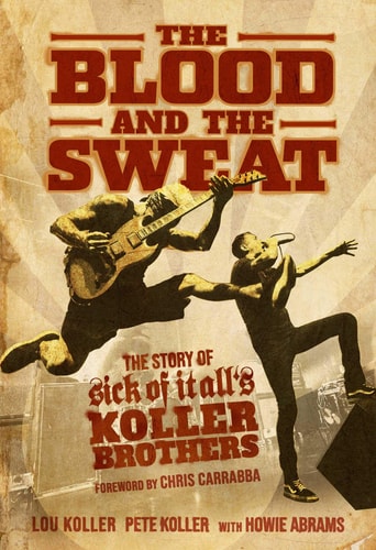 The Blood and the Sweat The Story of Sick of It All's Koller Brothers
