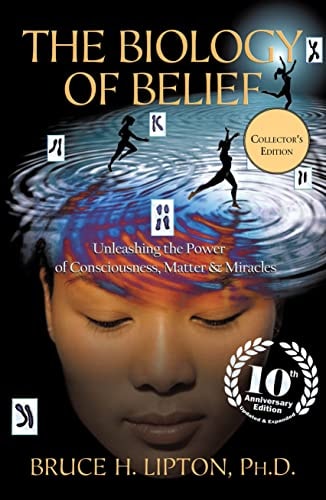 The Biology of Belief 10th Anniversary Edition