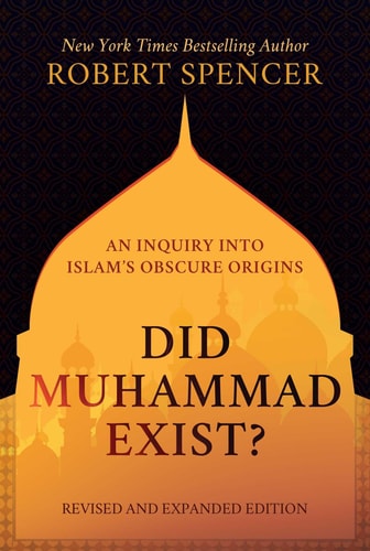 Did Muhammad Exist? An Inquiry into Islam's Obscure Origins—Revised and Expanded Edition