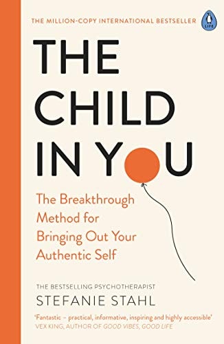 The Child in You The Breakthrough Method for Bringing Out Your Authentic Self