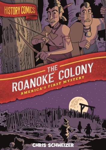 History Comics: The Roanoke Colony America's First Mystery