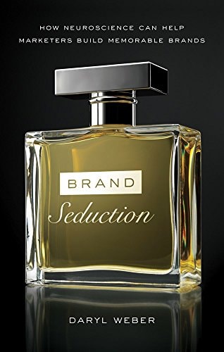 Brand Seduction : How Neuroscience can Help Marketers Build Memorable Brands (English, Paperback, Daryl Weber) [Paperback] [Jan 01, 2017] Daryl Weber