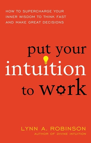 Put Your Intuition to Work [Paperback] [Jan 01, 2017] Lynn A. Robinson