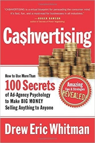 Cashvertising: How to Use More Than 100 Secrets of Ad-Agency Psychology to Make Big Money Selling Anything to Anyone [Paperback] [Jan 01, 2017] Drew Eric Whitman