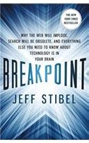 Breakpoint: Why the Web Will Implode, Search Will be Obsolete, and Everything Else You Need to Know About Technology is in Your Brain