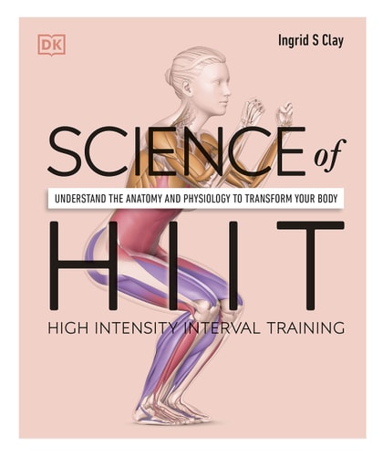 Science of HIIT High Intensity Interval Training : Understand the Anatomy and Physiology to Transform Your Body-1