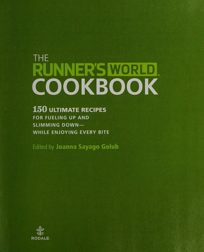 The Runner's World Cookbook 150 Ultimate Recipes for Fueling Up and Slimming Down--While Enjoying Every Bite