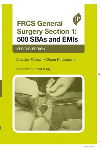FRCS General Surgery Section 1: 500 SBAs and EMIs Second Edition