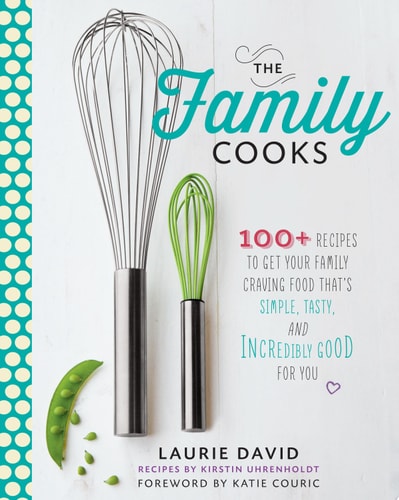 The Family Cooks 100+ Recipes Guaranteed to Get Your Family Craving Food That's Simple, Fresh, and Incredibly Good for You