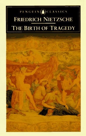 The Birth of Tragedy Out of the Spirit of Music