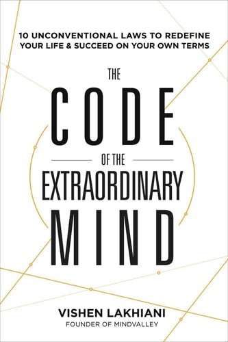 The Code of the Extraordinary Mind 10 Unconventional Laws to Redefine Your Life and Succeed on Your Own Terms