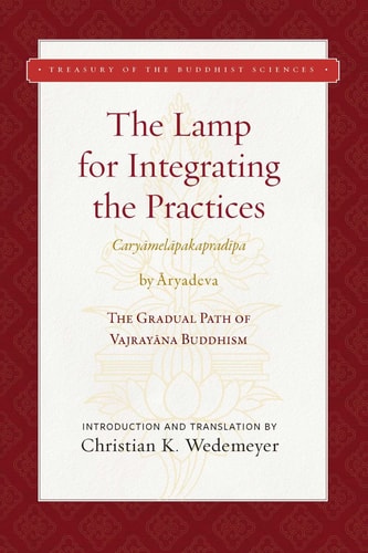 The Lamp for Integrating the Practices (Caryamelapakapradipa) The Gradual Path of Vajrayana Buddhism
