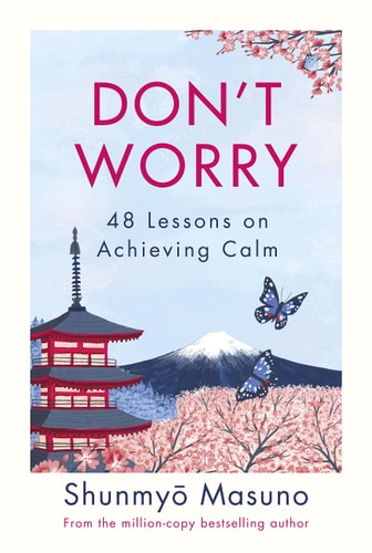 Don't Worry 48 Lessons on Achieving Calm